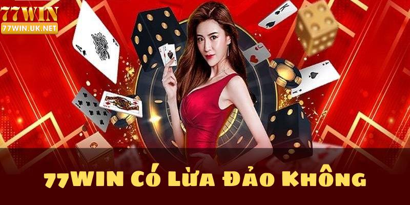 77WIN Có Lừa Đảo Không? Sự Thật Bất Ngờ Về Nhà Cái 77WIN