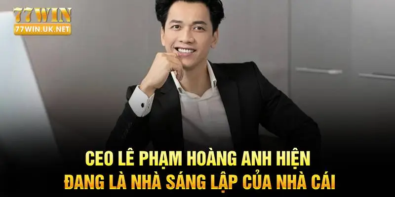CEO Lê Phạm Hoàng Anh hiện đang là nhà sáng lập của nhà cái