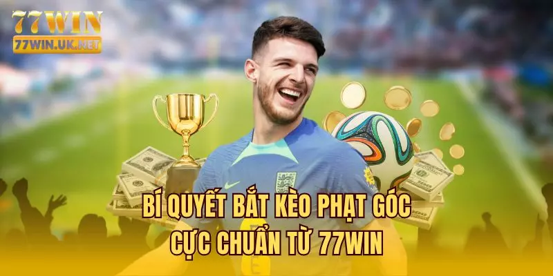 Bí Quyết Bắt Kèo Phạt Góc Cực Chuẩn Từ 77WIN