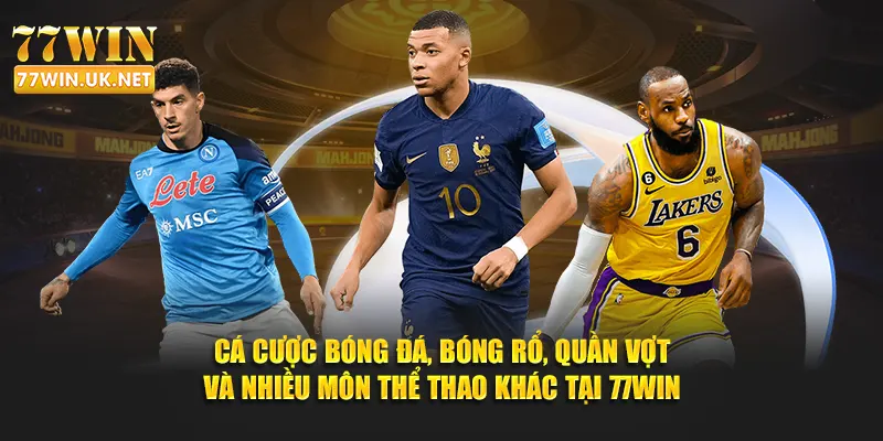Cá cược bóng đá, bóng rổ, quần vợt và nhiều môn thể thao khác tại 77WIN
