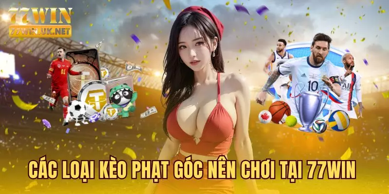 Các Loại Kèo Phạt Góc Nên Chơi Tại 77WIN 