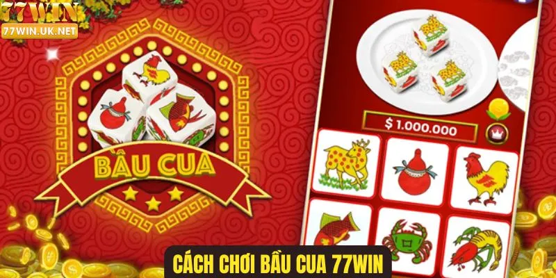 Cách Chơi Bầu Cua 77WIN Chuẩn Xác Cho Người Mới Bắt Đầu