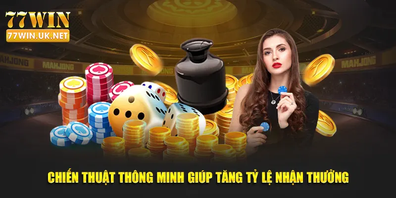 Chiến thuật thông minh giúp tăng tỷ lệ nhận thưởng