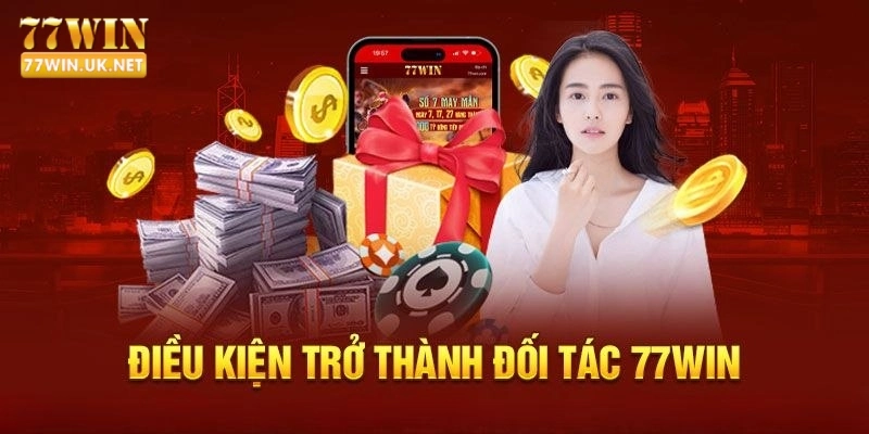 Điều kiện cơ bản để trở thành đại lý 77WIN