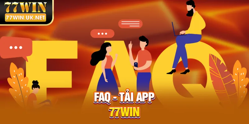 FAQ - Tải app 77WIN