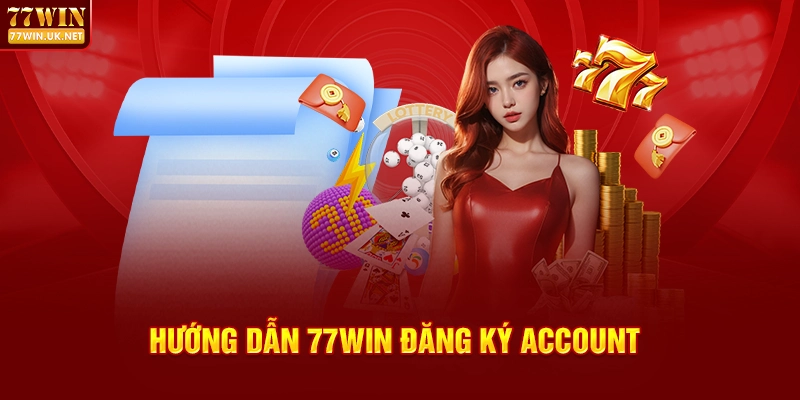 Hướng dẫn 77WIN đăng ký account