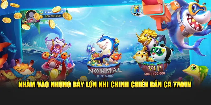 Nhắm Vào Những Bầy Lớn Khi Chinh Chiến Bắn Cá 77WIN