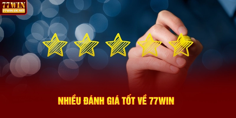 Nhiều Đánh Giá Tốt Về 77WIN