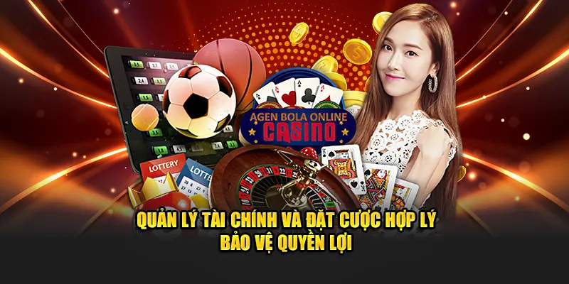 Quản lý tài chính và đặt cược hợp lý bảo vệ quyền lợi