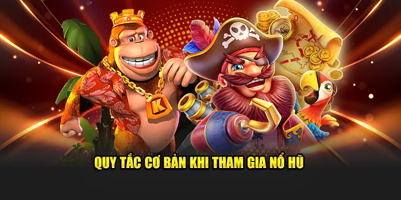 Quy tắc cơ bản khi tham gia nổ hũ