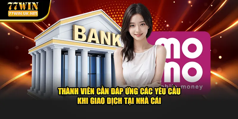 Thành viên cần đáp ứng các yêu cầu khi giao dịch tại nhà cái