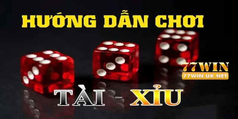 Tìm Hiểu Cách Chơi Tài Xỉu 77WIN Để Có Trải Nghiệm Vui Vẻ  