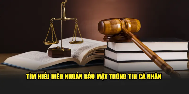 Tìm hiểu điều khoản bảo mật thông tin cá nhân