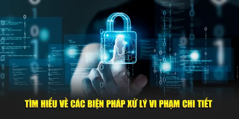 Tìm hiểu về các biện pháp xử lý vi phạm chính sách bảo mật 77WIN