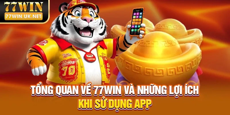 Tổng quan về 77WIN và những lợi ích khi sử dụng app