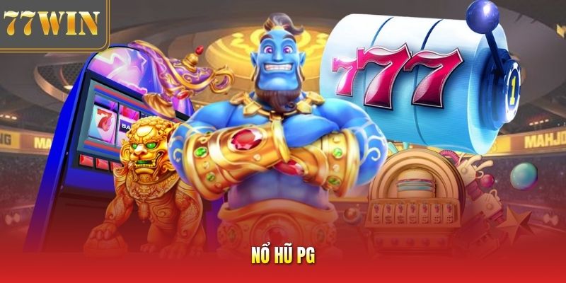 Nổ Hũ PG - Cơ Chế Mở Nhanh Hũ Tích Lũy Đa Tầng Thưởng Lớn
