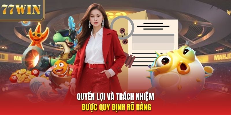 Quyền lợi và trách nhiệm được quy định rõ ràng