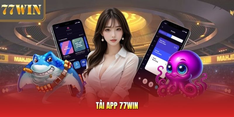 Tải App 77Win - Hướng Dẫn Cách Cài Đặt Nhanh Nhất Chi Tiết